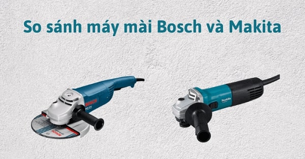 Máy mài Makita và Bosch có kiểu dáng tương tự nhau
